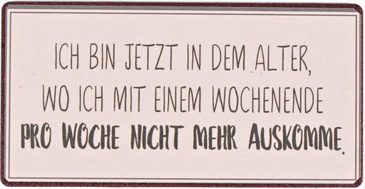Kühlschrankmagnet: Ich bin jetzt in dem Alter, wo ich mit einem Wochenende pro Woche nicht mehr auskomme - pilzessono.shop - zauberhafte Kinderdinge
