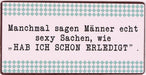 Kühlschrankmagnet : Manchmal sagen Männer echt sexy Sachen, wie "Hab ich schon erledigt" - pilzessono.shop - zauberhafte Kinderdinge