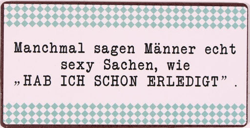 Kühlschrankmagnet : Manchmal sagen Männer echt sexy Sachen, wie "Hab ich schon erledigt" - pilzessono.shop - zauberhafte Kinderdinge